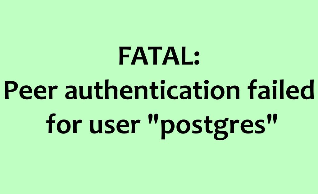 FATAL:Peer authentication failed for user postgres